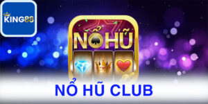 Trải nghiệm kho trò chơi cá cược vô cùng phong phú chất lượng của nổ hũ club